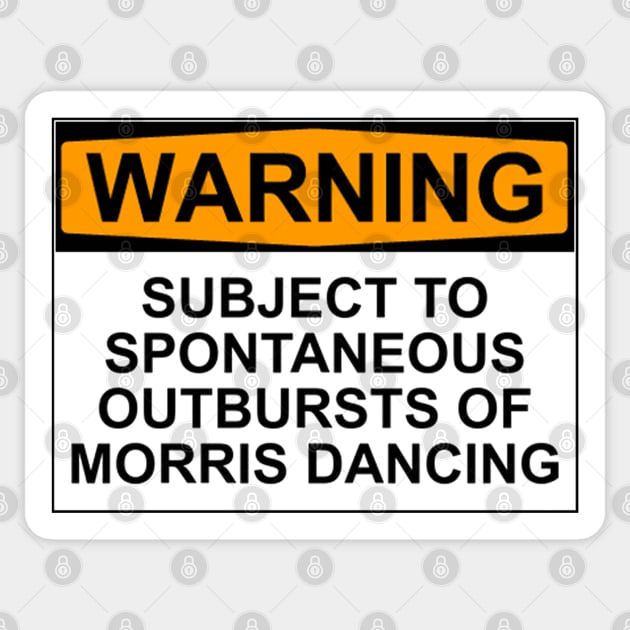 WARNING: SUBJECT TO SPONTANEOUS OUTBURSTS OF MORRIS DANCING Sticker by wanungara
